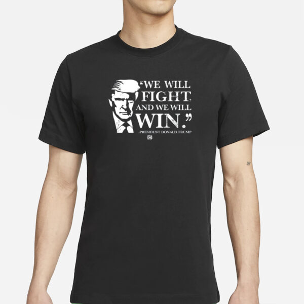 We Will Fight And We Will Win T-Shirt