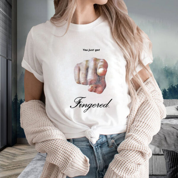 You Just Got Fingered T-Shirt2