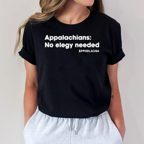 Appodlachia Appalachians No Elegy Needed T-Shirt