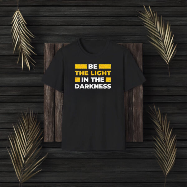 Be The Light In The Darkness Quote T-Shirt