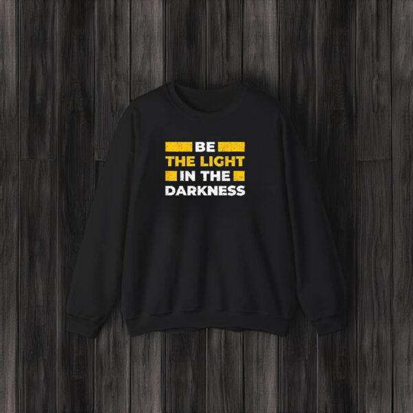 Be The Light In The Darkness Quote T-Shirt3