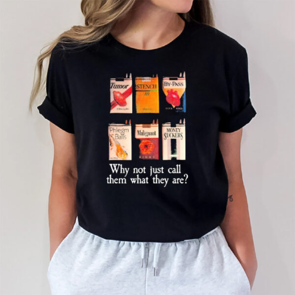 Cigarette Why Not Just Call Them What They Are 2024 T-Shirt