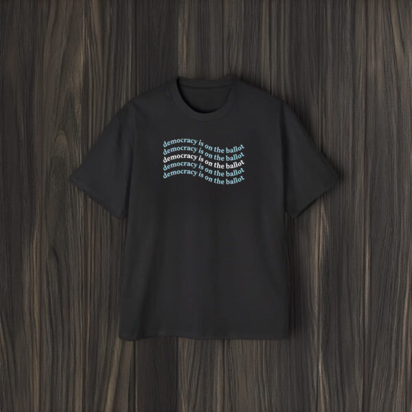 Democracy Is On The Ballot Wavy T-Shirt2