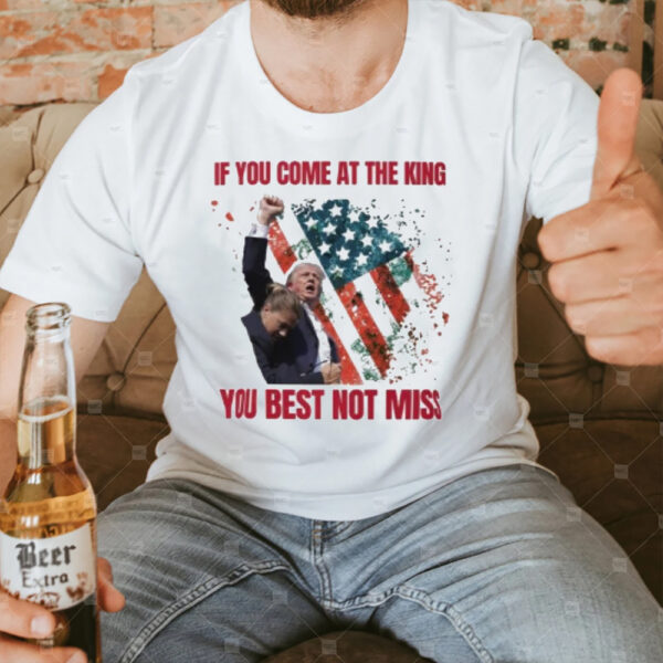 Donald Trump Butler Pa Rally If You Come At The King You Best Not Miss Trump Shot America Flag T-Shirt