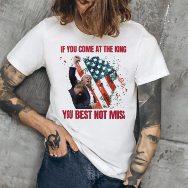 Donald Trump Butler Pa Rally If You Come At The King You Best Not Miss Trump Shot America Flag T-Shirt1