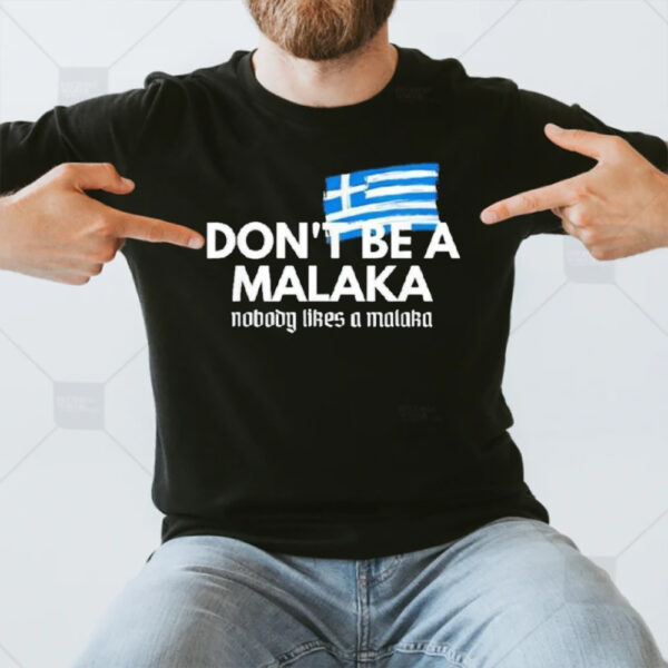 Don’t Be A Malaka Nobody Likes A Malaka T-Shirt