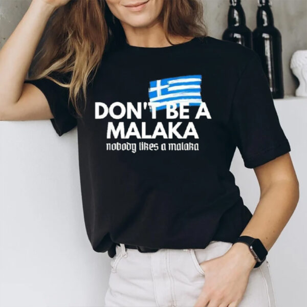 Don’t Be A Malaka Nobody Likes A Malaka T-Shirt1