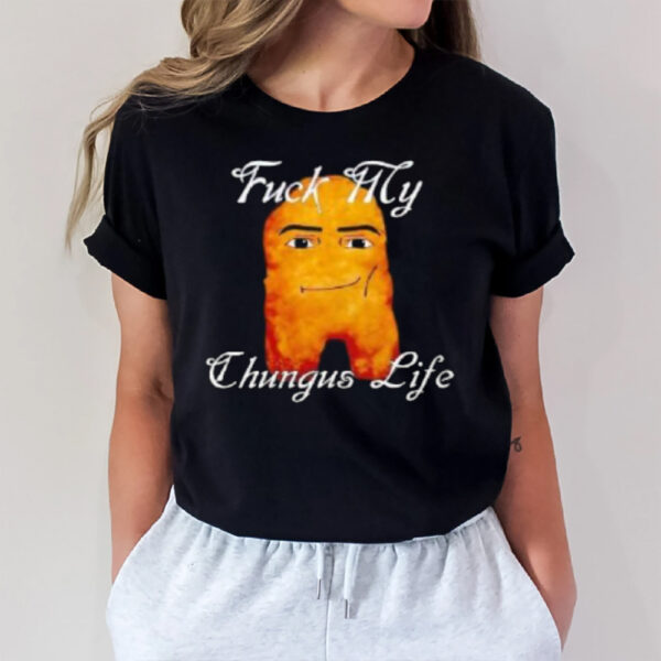 Fuck My Chungus Life Nettspend Nugget T-Shirt