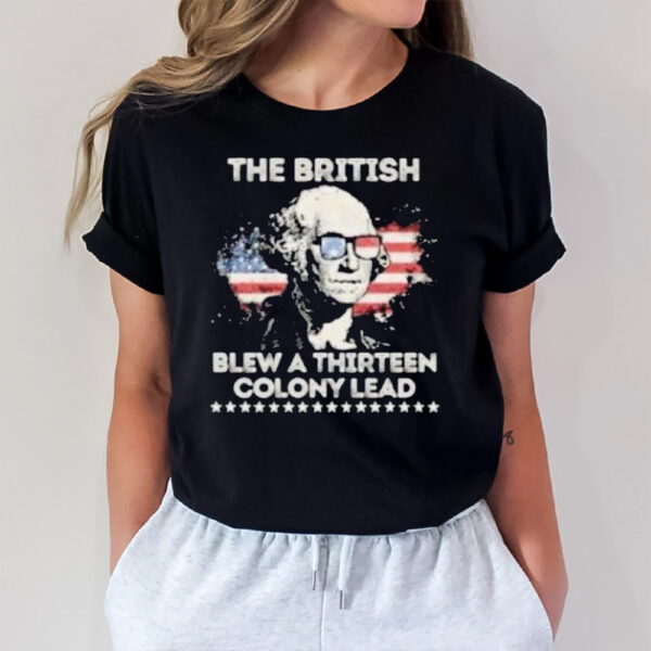 George Washington The British Blew A Thirn Colony Lead 4th Of July Vintage T-Shirt