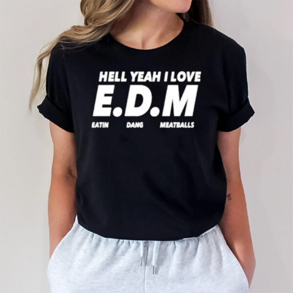 Hell Yeah I Love Eatin Dang Meatballs T-Shirt