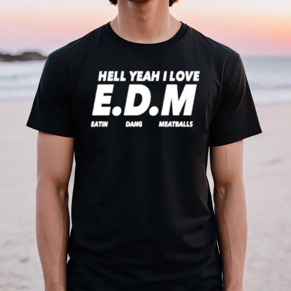 Hell Yeah I Love Eatin Dang Meatballs T-Shirt1