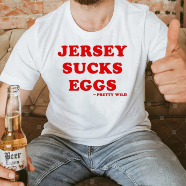 Jersey Sucks Eggs Pretty Wild T-Shirt