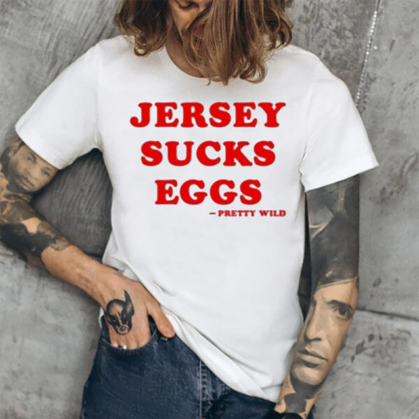 Jersey Sucks Eggs Pretty Wild T-Shirt1