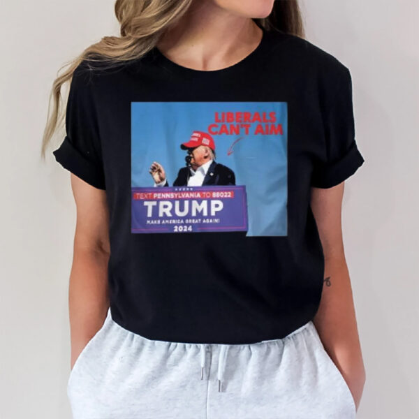 Liberals Can’t Aim Text Pennsylvania To 88022 Trump Make America Great Againi 2024 T-Shirt