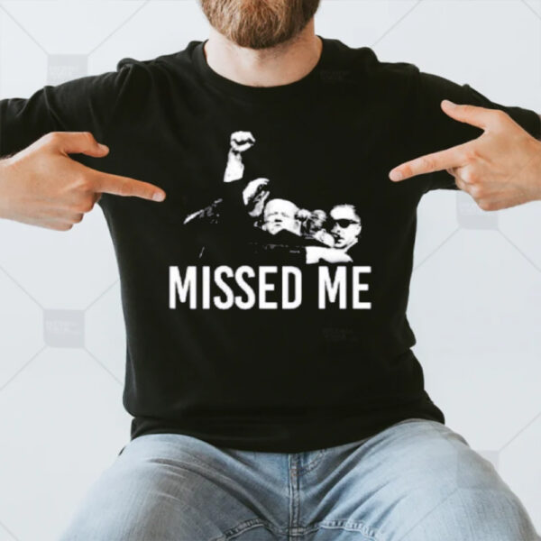 Missed Me Trump Shooting Assassination T-Shirt