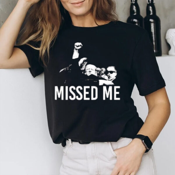 Missed Me Trump Shooting Assassination T-Shirt1