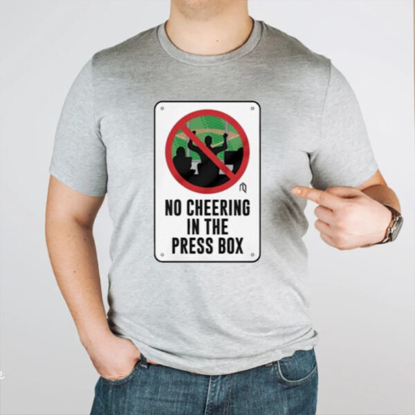 No Cheering In The Press Box T-Shirt1