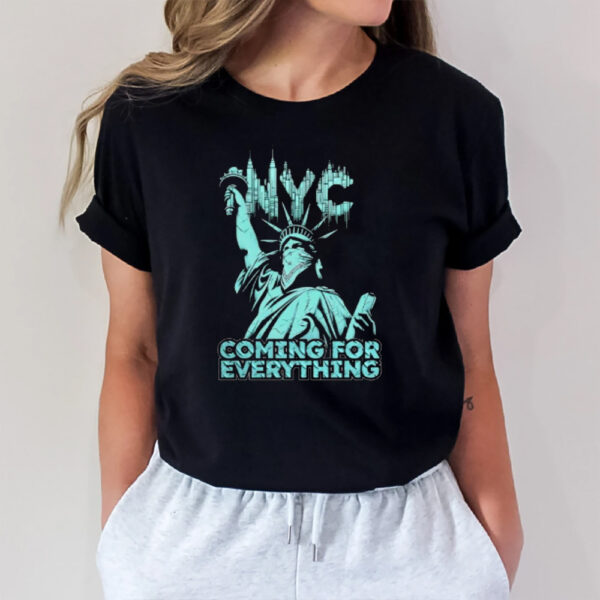 Nyc Coming For Everything T-Shirt