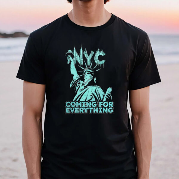 Nyc Coming For Everything T-Shirt1