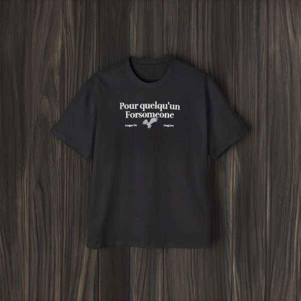 Pour Quelqu’un Forsomeone Longue Vie Long Live T-Shirt1