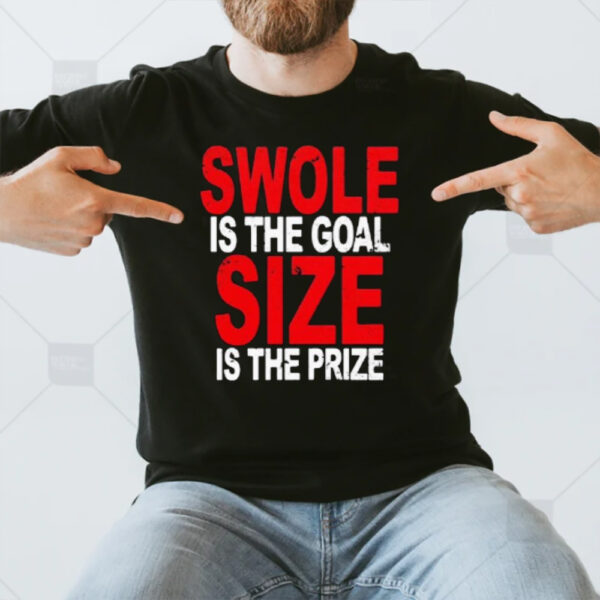 Swole Is The Goal Size Is The Prize 2024 T-Shirt