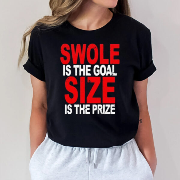 Swole Is The Goal Size Is The Prize 2024 T-Shirt1