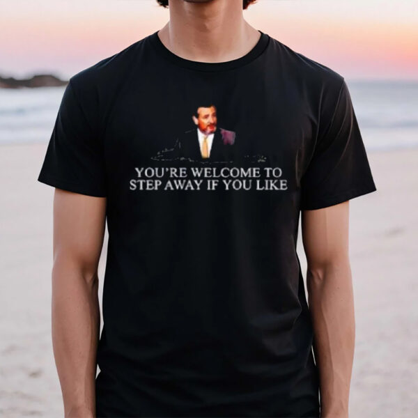 Ted Cruz You’re Welcome To Step Away T-Shirt1