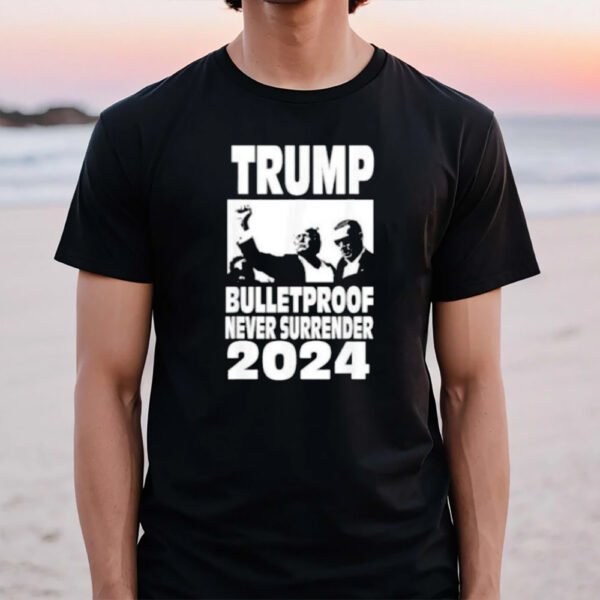 Teflon Don Trump 2024 Bulletproof Never Surrender T-Shirt1