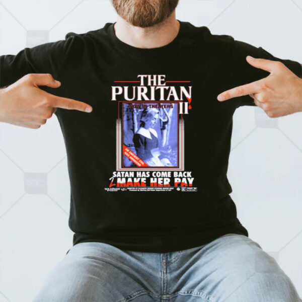 The Puritan II Now In Theaters Satan Has Come Back 2 Make Her Pay T-Shirt