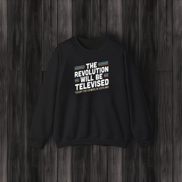 The Revolution Will Be Televised Except For Viewers In Scotland T-Shirt