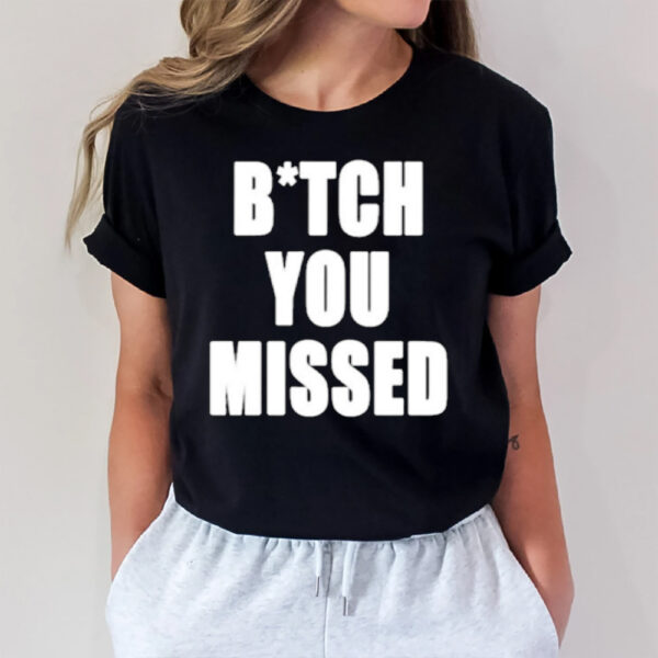 Tom Macdonald Bitch You Missed T-Shirt