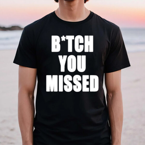 Tom Macdonald Bitch You Missed T-Shirt1