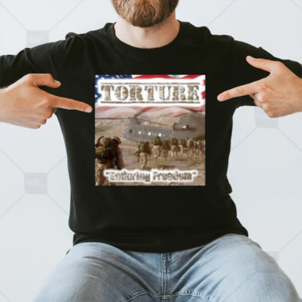 Torture Enduring Freedom T-Shirt