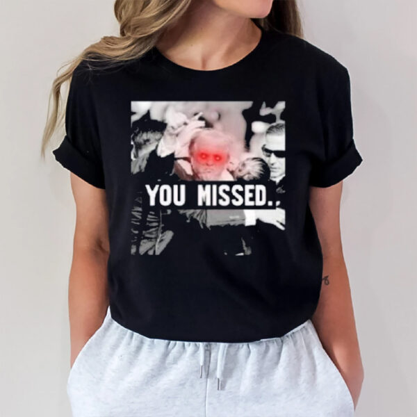 Trump Shooting You Missed 2024 T-Shirt