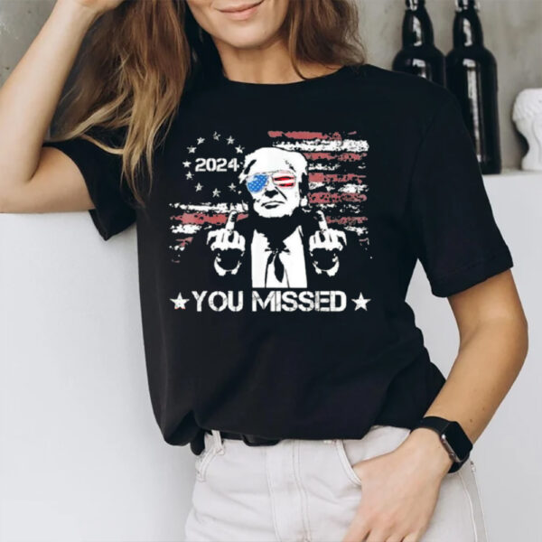 Trump You Missed Funny Trump 2024 T-Shirt1