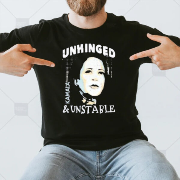 Unhinged And Unstable Kamala Harris T-Shirt