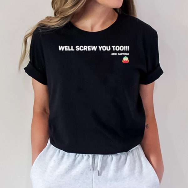 Well Screw You Too Eric Cartman T-Shirt