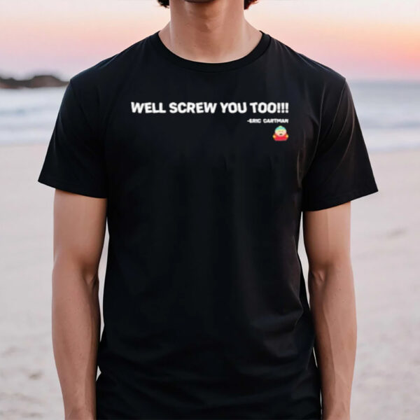 Well Screw You Too Eric Cartman T-Shirt1