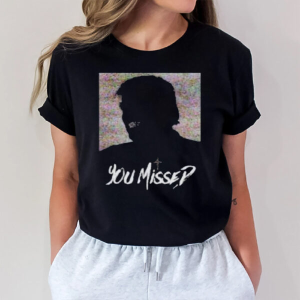 You Missed T-Shirt