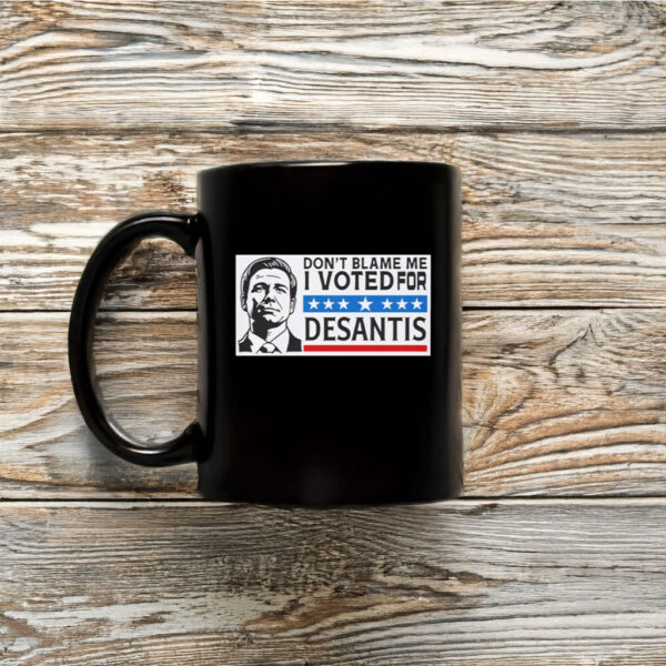 Don’t Blame Me - I Voted For DeSantis Mug Coffee