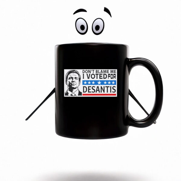 Don’t Blame Me - I Voted For DeSantis Mug Coffee