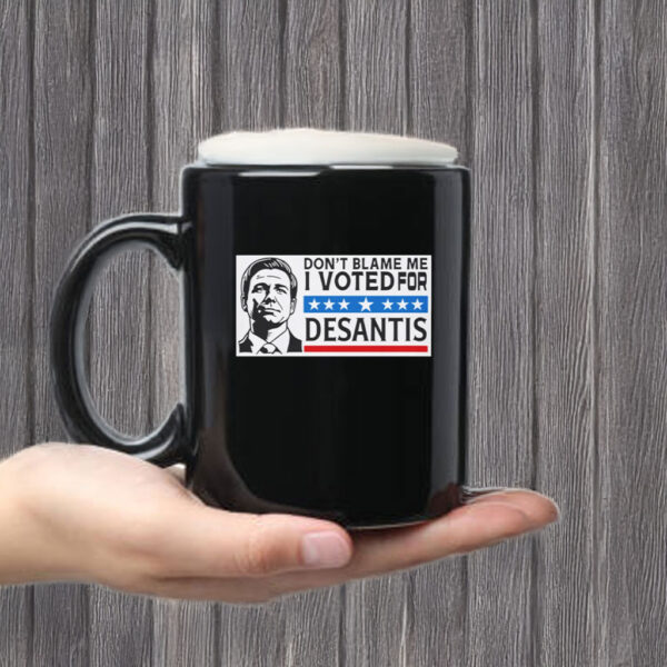 Don’t Blame Me - I Voted For DeSantis Mug Coffee