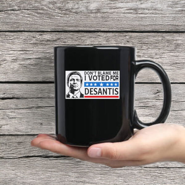 Don’t Blame Me - I Voted For DeSantis Mug Coffee