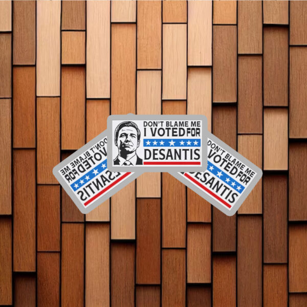 Don’t Blame Me - I Voted For DeSantis Stickers