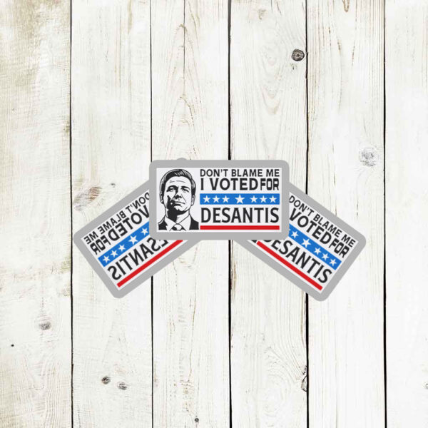 Don’t Blame Me - I Voted For DeSantis Stickers