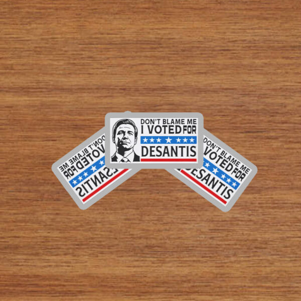 Don’t Blame Me - I Voted For DeSantis Stickers