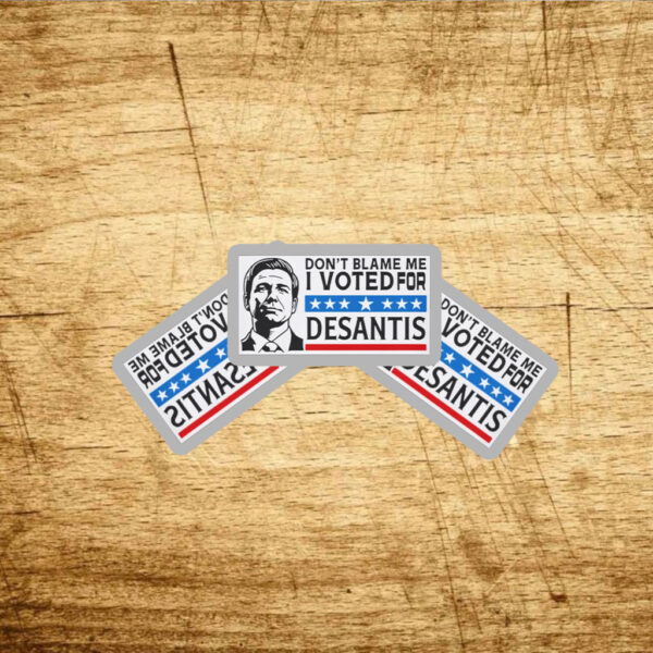 Don’t Blame Me - I Voted For DeSantis Stickers