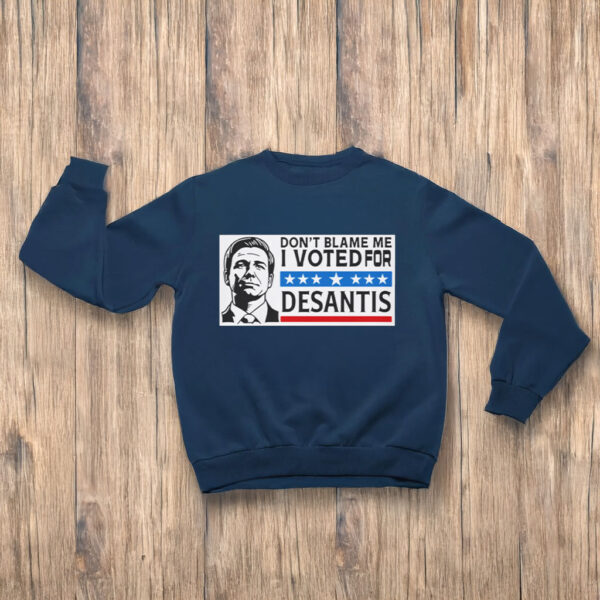 Don’t Blame Me, I Voted For DeSantis T-Shirts