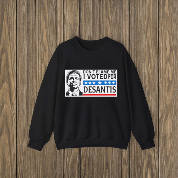 Don’t Blame Me, I Voted For DeSantis T-Shirts