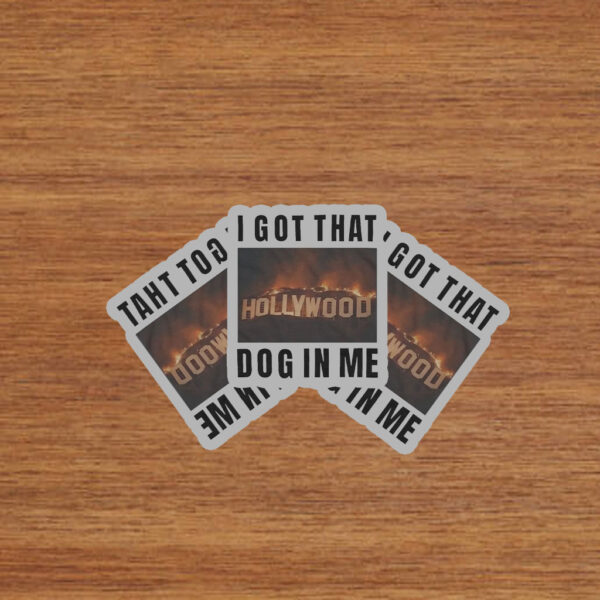 I Got That Hollywood Hills Dog In Me Stickers